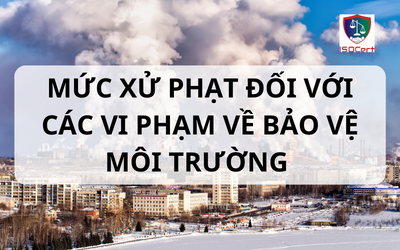 MỨC XỬ PHẠT ĐỐI VỚI CÁC VI PHẠM BẢO VỆ MÔI TRƯỜNG KỂ TỪ NGÀY 25/08/2002